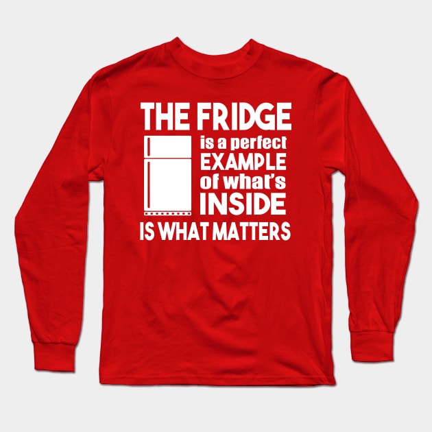 The Fridge Is A Perfect Example Long Sleeve T-Shirt by kimmieshops